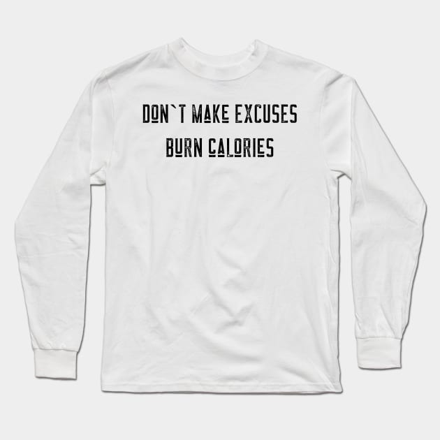 Don`t make excuses burn calories Long Sleeve T-Shirt by BigtoFitmum27